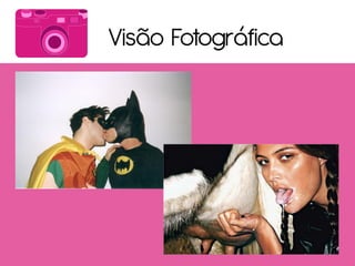 Visão Fotográfica
 