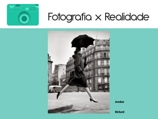 Fotografia x Realidade
 