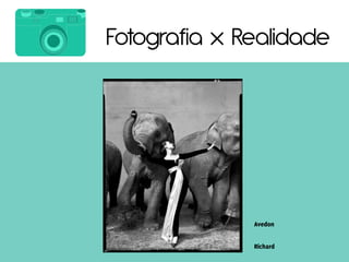 Fotografia x Realidade
 