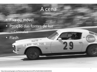 A cenaFixaoumóvelPosição das fontes de luzContraluzFlash https://picasaweb.google.com/FRestivo/ClassicSportsCarsOfThe70s#55346653182835094587
