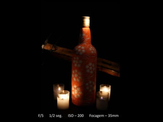 F/5   1/2 seg.   ISO – 200   Focagem – 35mm
 