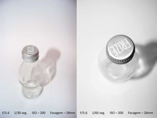 F/5.6   1/30 seg.   ISO – 200   Focagem – 18mm   F/5.6   1/60 seg.   ISO – 200   Focagem – 26mm
 