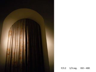 F/3.2   1/3 seg.   ISO – 400
 