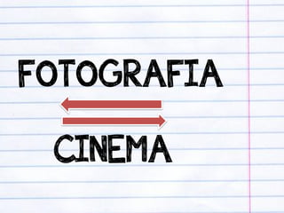 FOTOGRAFIA
 CINEMA
 
