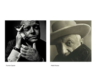 Truman Capote

Pablo Picasso

 