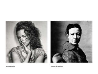 Nicole Kidman

Simone de Beauvoir

 