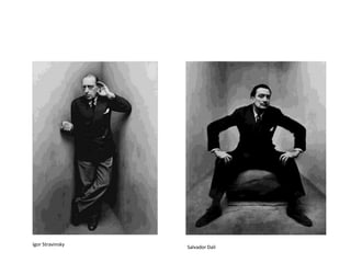 Igor Stravinsky

Salvador Dali

 