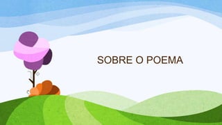 SOBRE O POEMA
 