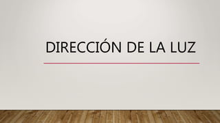 DIRECCIÓN DE LA LUZ