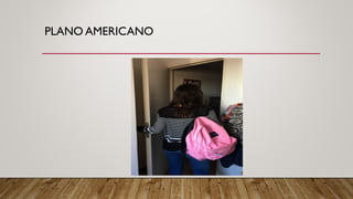 PLANO AMERICANO
 