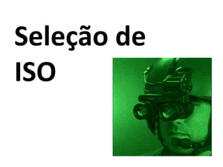 Seleção de
ISO
 