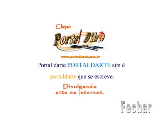 Portal darte   PORTALDARTE   sim é  portaldarte   que se escreve. Fechar 
