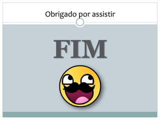 Obrigado por assistir
 