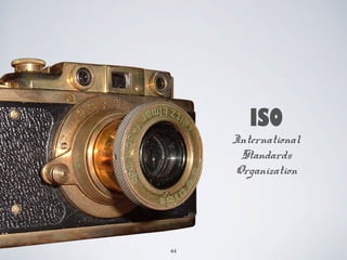 ISO 
International 
Standards 
Organization 
44 
 