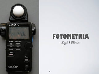 FOTOMETRIA 
Light Meter 
66 
 