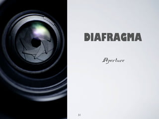 ABERTURA DO 
DIAFRAGMA 
• O diafragma fotográfico é o dispositivo que regula a abertura 
de um sistema óptico. É composto ...