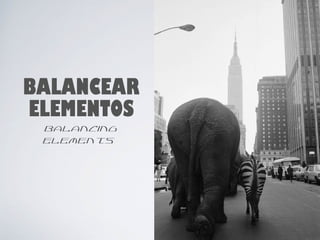 BALANCEAR 
ELEMENTOS 
balancing 
elements 
22 
 