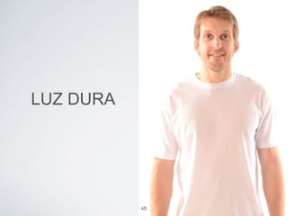 LUZ DURA 
45 
 