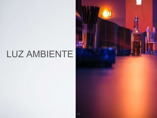 LUZ AMBIENTE 
49 
 