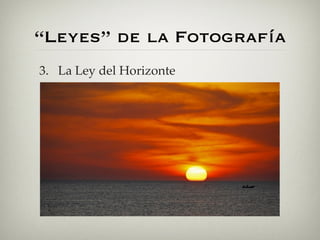 “Leyes” de la Fotografía
3. La Ley del Horizonte
 