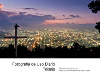 Fotografía de Uso Diario
Paisaje Maynor Marino Mijangos

http://GuatemalaPhotoStock.com
 