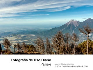 Fotografía de Uso Diario
Paisaje Maynor Marino Mijangos
© 2018 GuatemalaPhotoStock.com
 