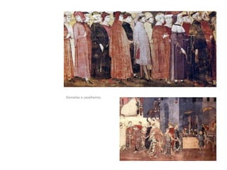 Donzelas e cavalheiros.
 