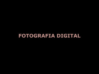 FOTOGRAFIA DIGITAL
 