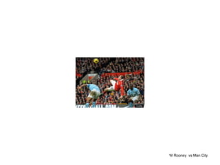W Rooney  vs Man City 