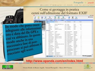 7Fotografia&geografiaQuando l’immagine si fonde con la posizioneUtilitàPer attribuire le coordinate geografiche latitudine longitudine ad un qualsiasi punto sul terreno, in modo da ritrovarlo successivamente ed inquadrarlo graficamente su di una mappa.Vittorio Bordin  & Renato Augelli – NaturalPhotografic – Marzo 2010 Vicenza