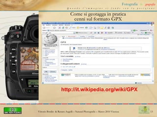 9Fotografia&geografiaQuando l’immagine si fonde con la posizioneCome si geotagga in praticacenni sul formato EXIFFormato EXIF visibile in FLICKRAttraverso lettura del metafilehttp://www.flickr.com/photos/renatoaugellicanoneos350d/3435977296/meta/Vittorio Bordin  & Renato Augelli – NaturalPhotografic – Marzo 2010 Vicenza