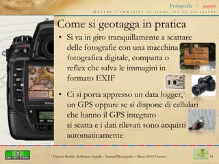 14Fotografia&geografiaQuando l’immagine si fonde con la posizioneA che cosa serve geotaggare le fotoServe per visualizzare un tragitto, un percorso fatto  durante un workshop, un safari fotografico, una giornata o più giornate di foto naturalismo o un viaggio.