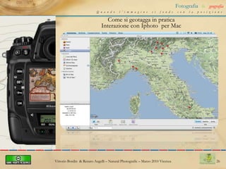 17Fotografia&geografiaQuando l’immagine si fonde con la posizioneSupporto USBFormato GPXStrumento gpsSupporto sdSupporto microsdStrumento smartphoneFormato EXIFStrumento macchina digitaleVittorio Bordin  & Renato Augelli – NaturalPhotografic – Marzo 2010 Vicenza