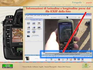 27Fotografia&geografiaQuando l’immagine si fonde con la posizioneCome si geotagga in praticaInterazione con GPSPhotoLinker  per MacVittorio Bordin  & Renato Augelli – NaturalPhotografic – Marzo 2010 Vicenza