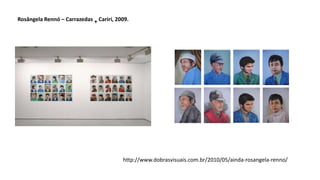 Rosângela Rennó – Carrazedas + Carirí, 2009.
http://www.dobrasvisuais.com.br/2010/05/ainda-rosangela-renno/
 