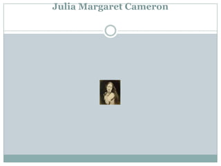 Julia Margaret Cameron
 
