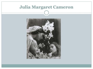 Julia Margaret Cameron
 