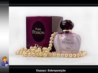 Espaço: Sobreposição
 