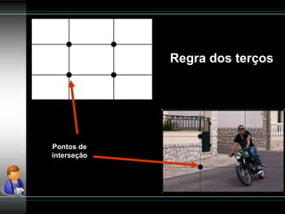 Regra dos terços
Pontos de
interseção
 