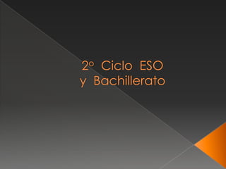 2o  Ciclo  ESOy  Bachillerato