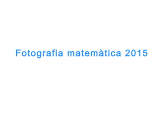 Fotografia matemàtica 2015
 
