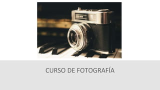 CURSO DE FOTOGRAFÍA 
 