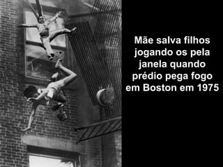 Mãe salva filhos jogando os pela janela quando prédio pega fogo em Boston em 1975  