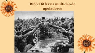 1933: Hitler na multidão de
apoiadores
 