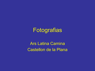 Fotografias Ars Latina Camina Castellon de la Plana 