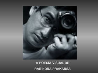 A POESIA VISUAL DE RARINDRA PRAKARSA 