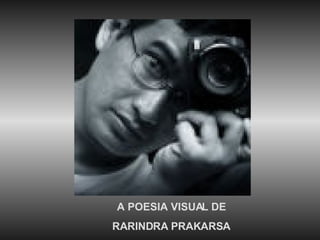 A POESIA VISUAL DE RARINDRA PRAKARSA 