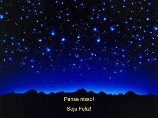 Pense nisso! Seja Feliz! 