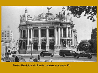 Teatro Municipal do Rio de Janeiro, nos anos 30. 