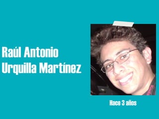 Raúl Antonio
Urquilla Martínez

                    Hace 3 años
 